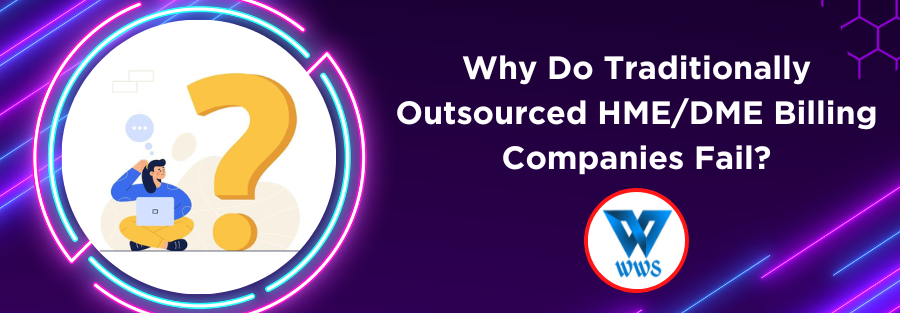 Why do traditionally outsourced HMEDME billing companies fail