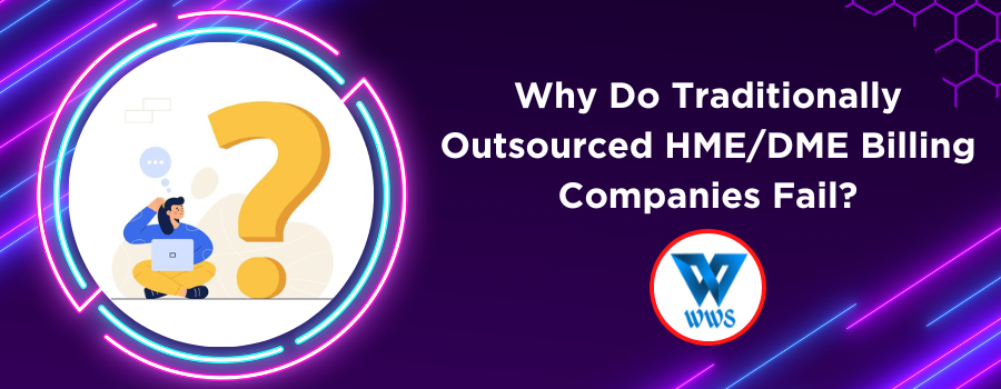 Why do traditionally outsourced HMEDME billing companies fail