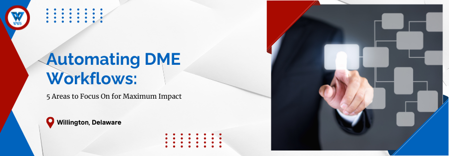 Automating DME Workflows: 5 Areas to Focus On for Maximum Impact